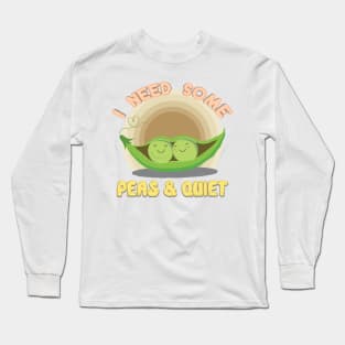 I NEED SOME PEAS & QUIET Long Sleeve T-Shirt